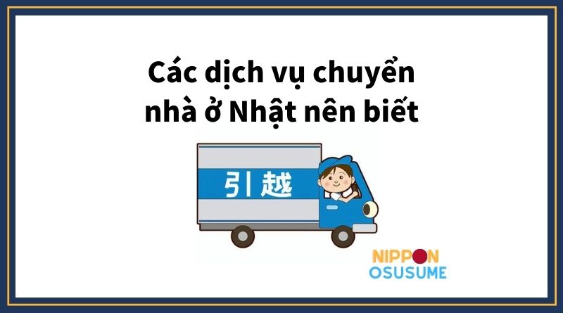 các dịch vụ chuyển nhà ở nhật nên biết