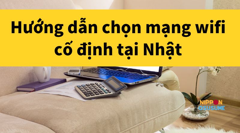 hướng dẫn chọn mạng wifi cố định tại Nhật